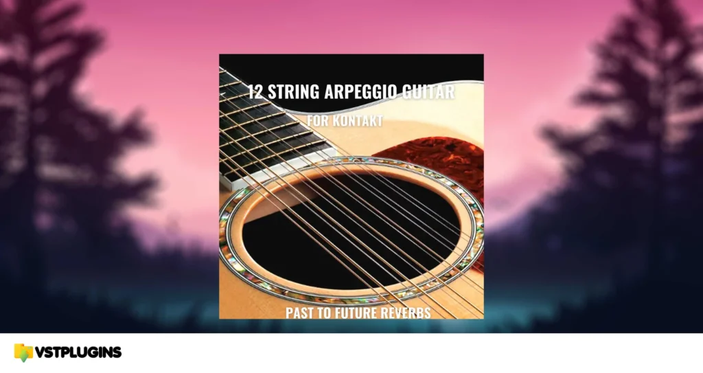 Past to Future Reverbs – 12 String Arpeggio Guitar (KONTAKT)