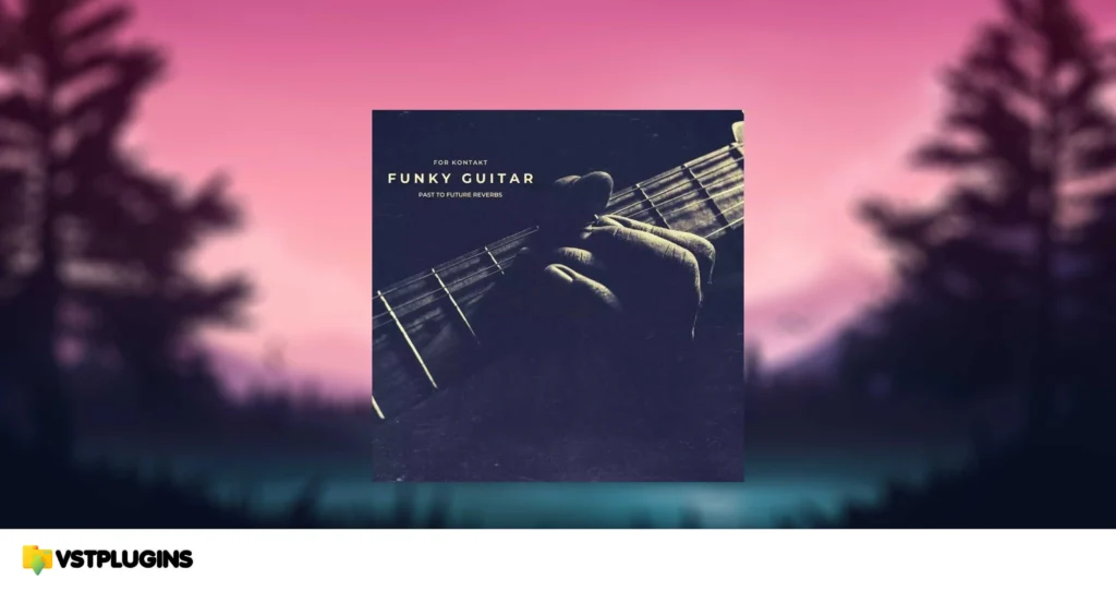 Past to Future Reverbs – Funky Guitar (KONTAKT)