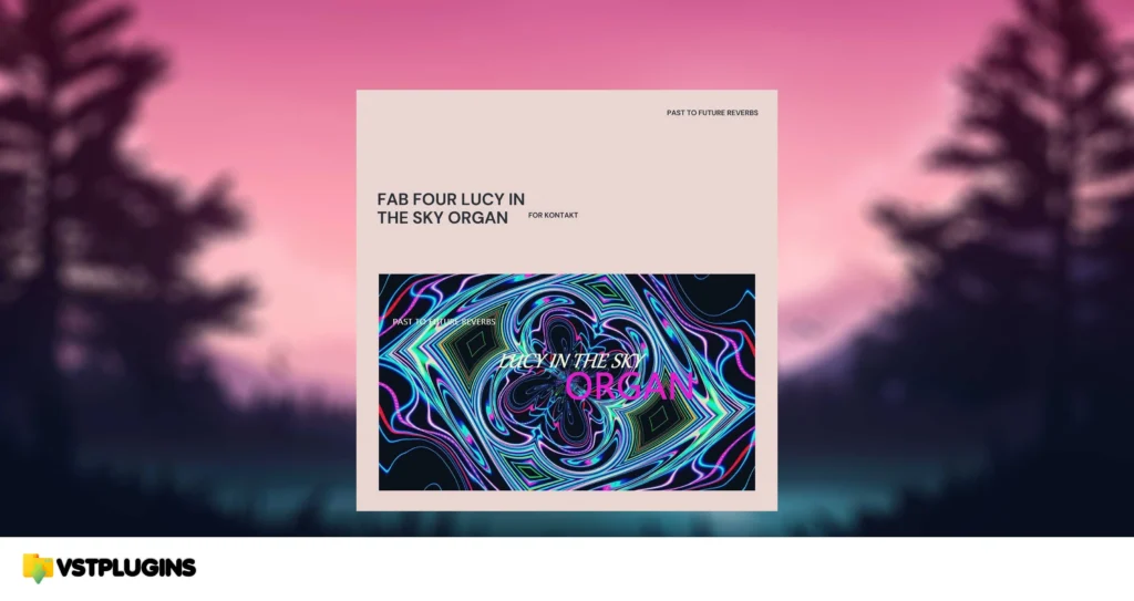 Past to Future Reverbs – Fab Four Lucy in the Sky Organ (KONTAKT)