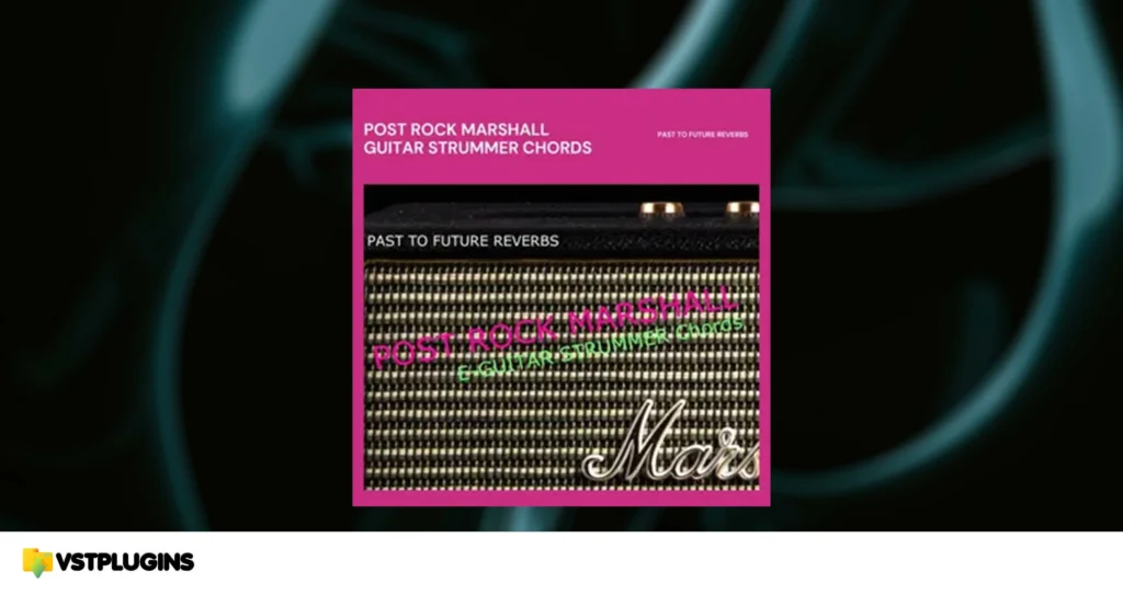 Past to Future Reverbs – Post Rock Marshall Guitar Strummer (KONTAKT)